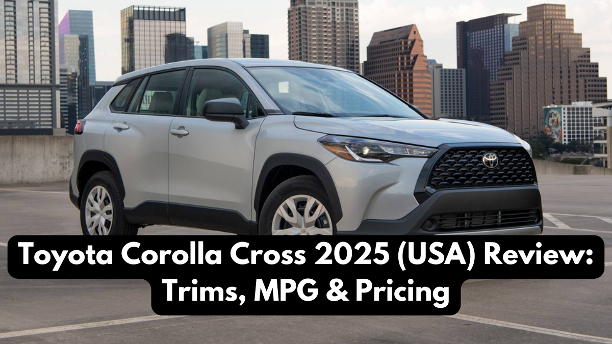 Toyota Corolla Cross 2025 (USA) Review: Trims, MPG & Pricing