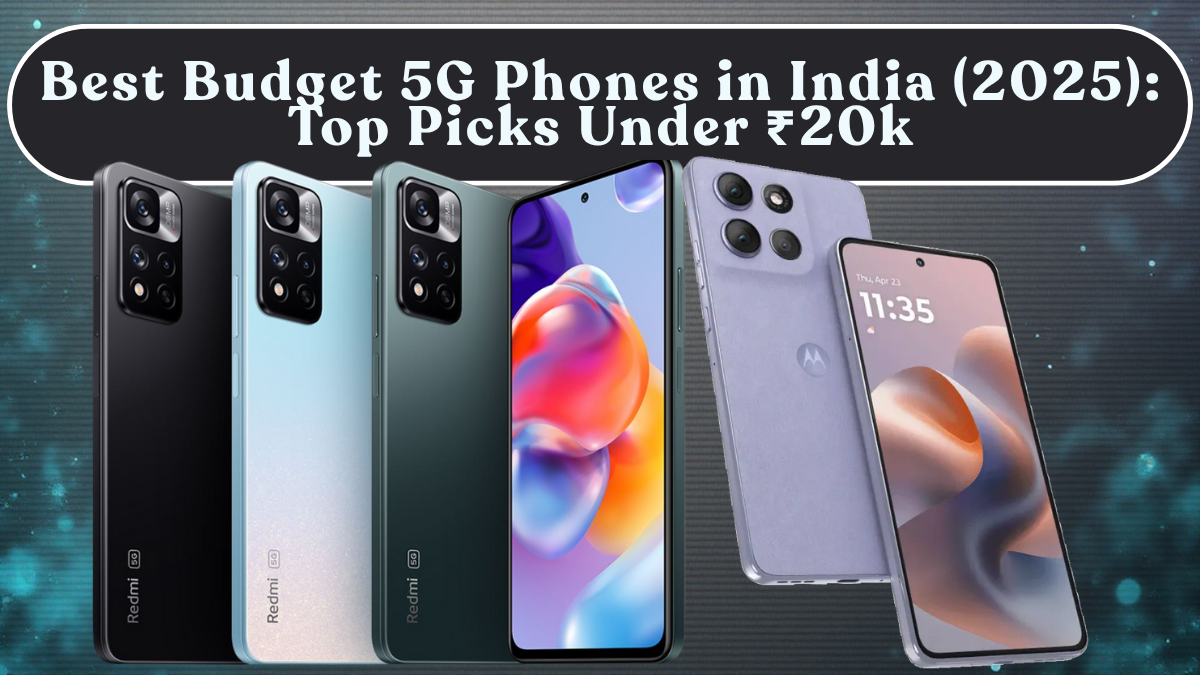 Best Budget 5G Phones in India (2025): Top Picks Under ₹20k