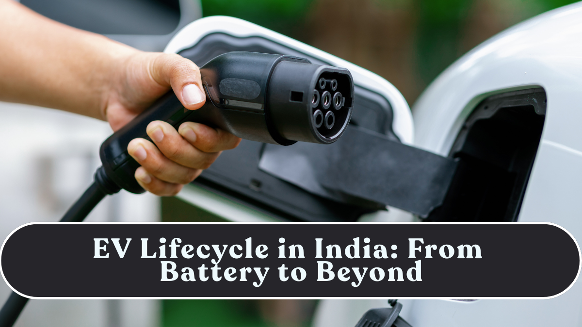 EV Lifecycle in India: From Battery to Beyond