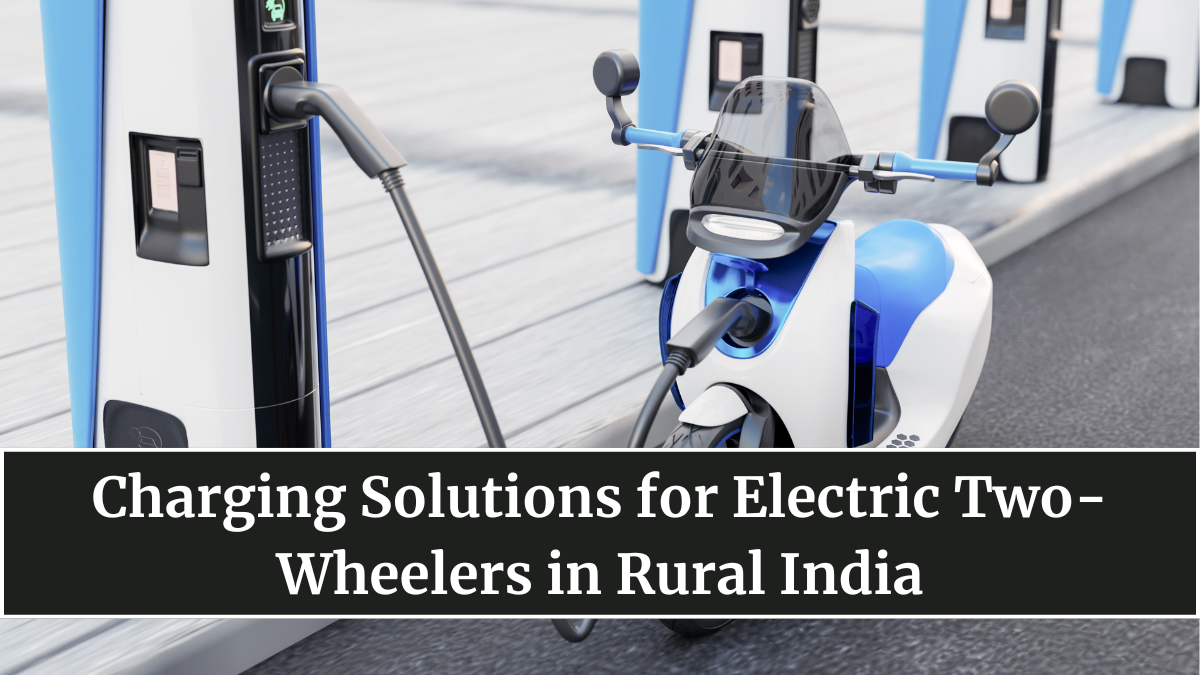 Charging Solutions for Electric Two-Wheelers in Rural India