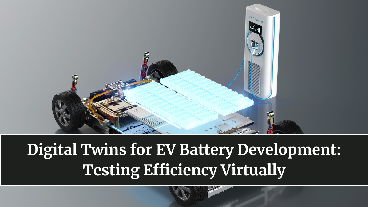 Digital Twins for EV Battery Development: Testing Efficiency Virtually