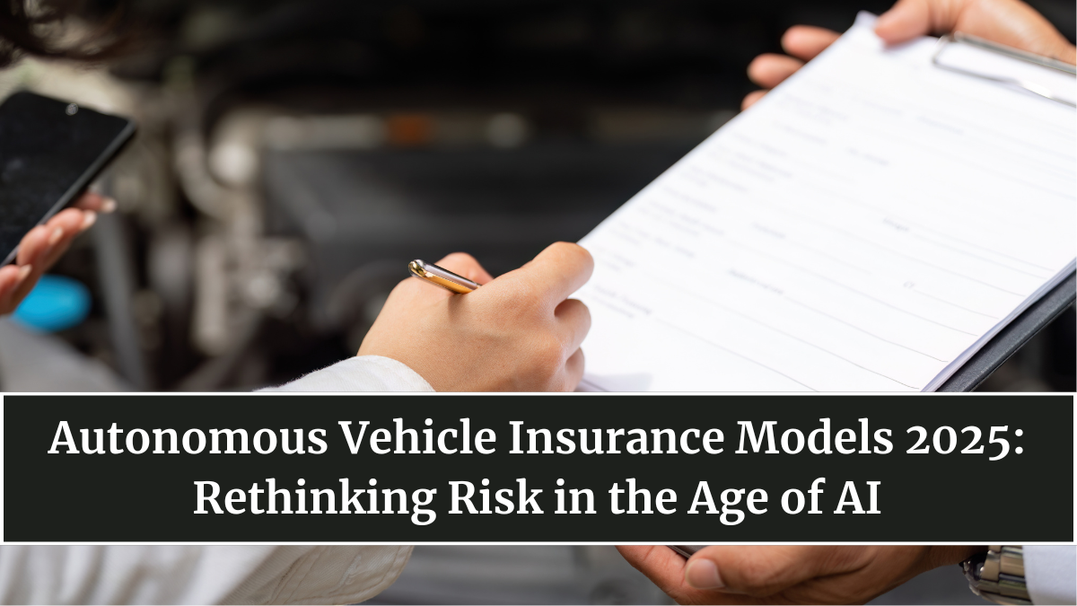 Autonomous Vehicle Insurance Models 2025: Rethinking Risk in the Age of AI