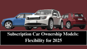 Subscription Car Ownership Models: Flexibility for 2025