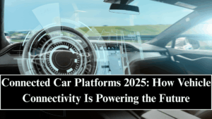 Connected Car Platforms 2025: How Vehicle Connectivity Is Powering the Future