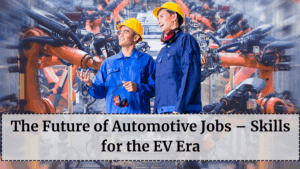 The Future of Automotive Jobs – Skills for the EV Era