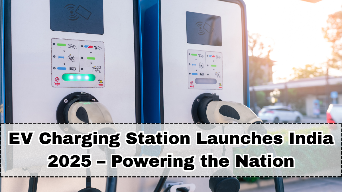 EV Charging Station Launches India 2025 – Powering the Nation