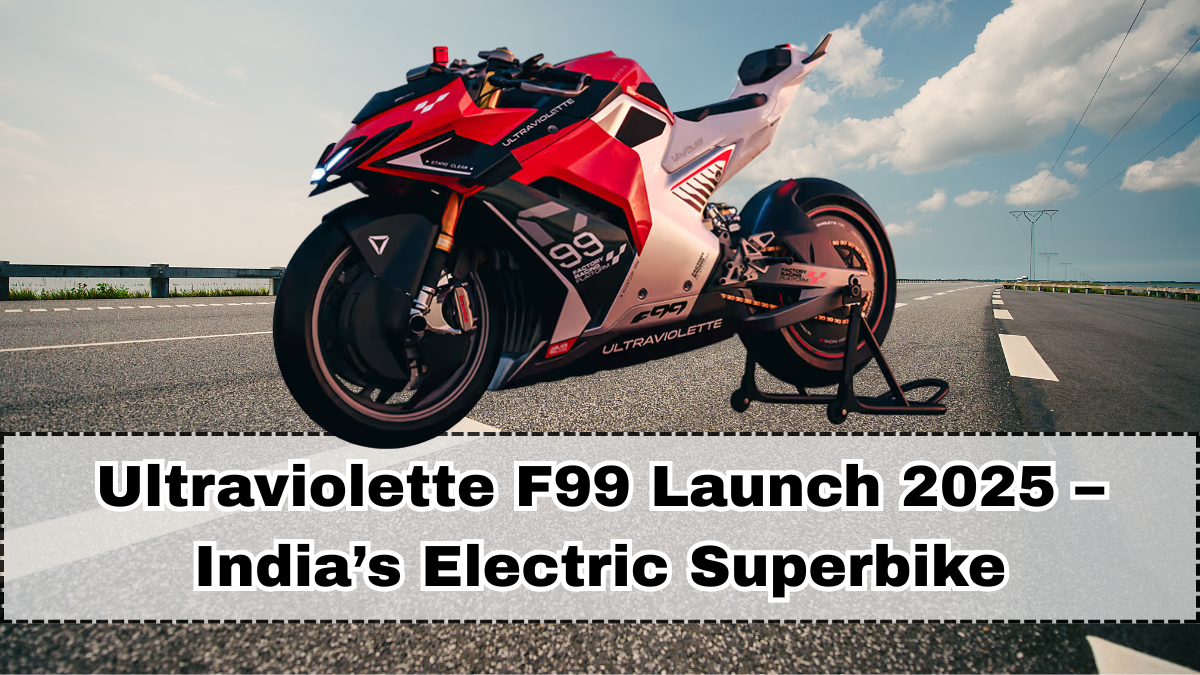 Ultraviolette F99 Launch 2025 – India’s Electric Superbike