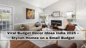 Viral Budget Décor Ideas India 2025 – Stylish Homes on a Small Budget