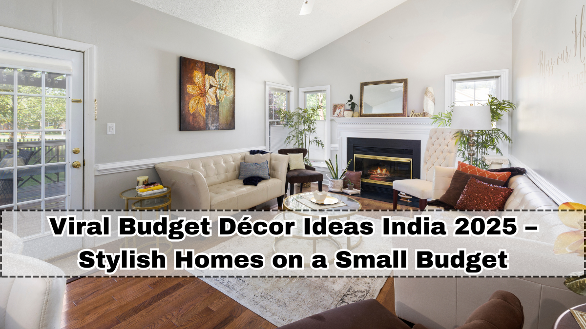 Viral Budget Décor Ideas India 2025 – Stylish Homes on a Small Budget