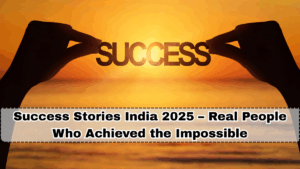 Success Stories India 2025 – Real People Who Achieved the Impossible