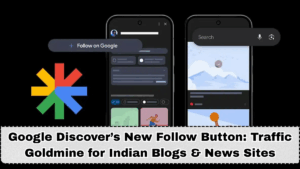 Google Discover’s New Follow Button: Traffic Goldmine for Indian Blogs & News Sites
