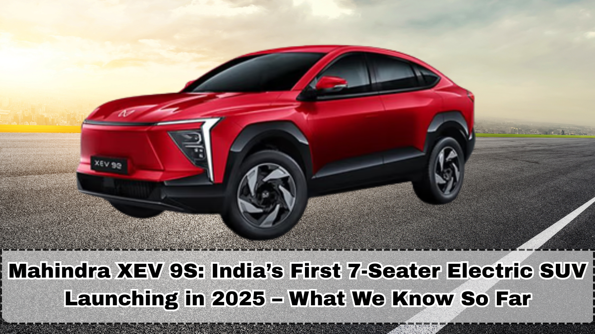 Mahindra XEV 9S: India’s First 7-Seater Electric SUV Launching in 2025 – What We Know So Far