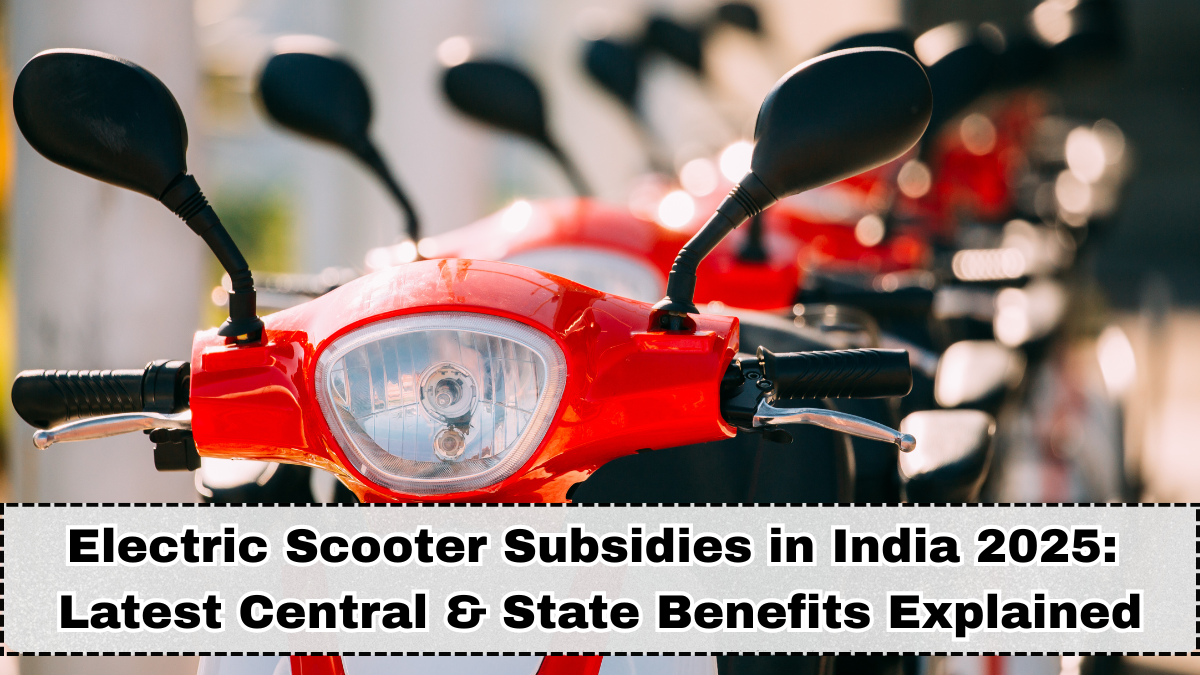 Electric Scooter Subsidies in India 2025: Latest Central & State Benefits Explained