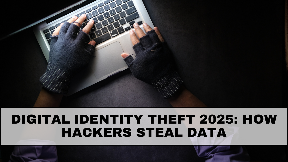 Digital Identity Theft 2025: How Hackers Steal Data