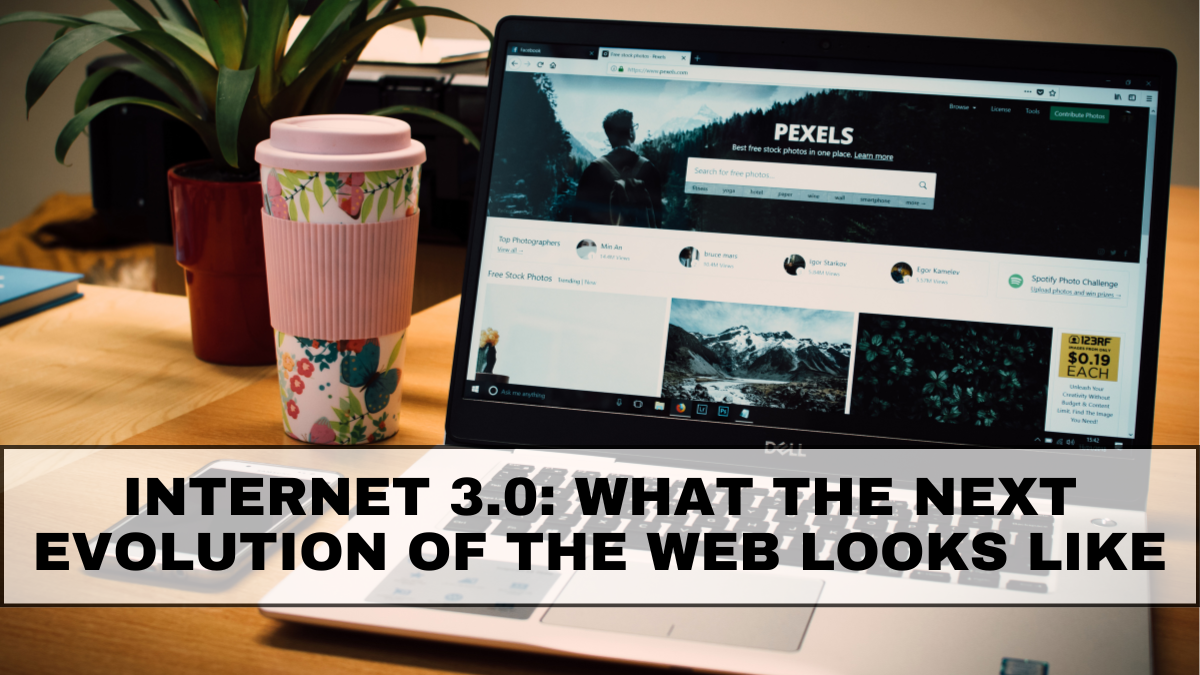 Internet 3.0: What the Next Evolution of the Web Looks Like
