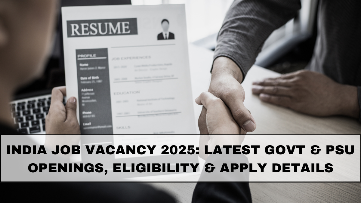 India Job Vacancy 2025: Latest Govt & PSU Openings, Eligibility & Apply Details