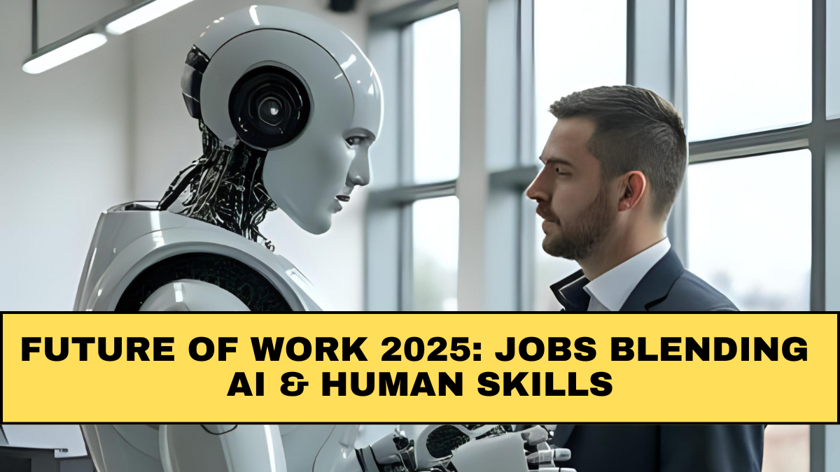 Future of Work 2025: Jobs Blending AI & Human Skills