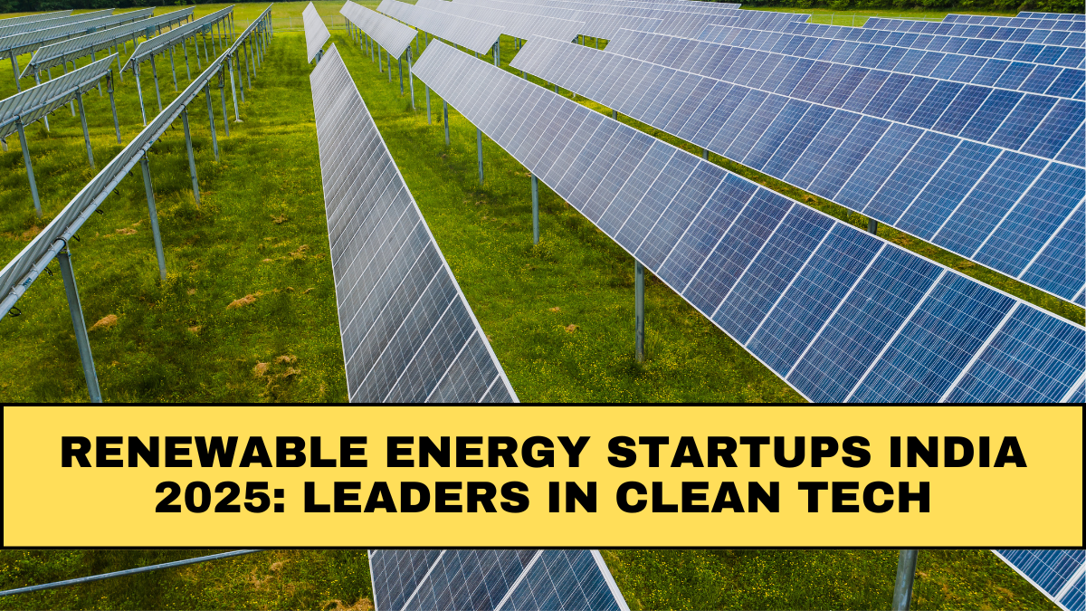 Renewable Energy Startups India 2025: Leaders in Clean Tech
