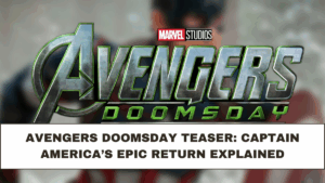Avengers Doomsday Teaser: Captain America’s Epic Return Explained