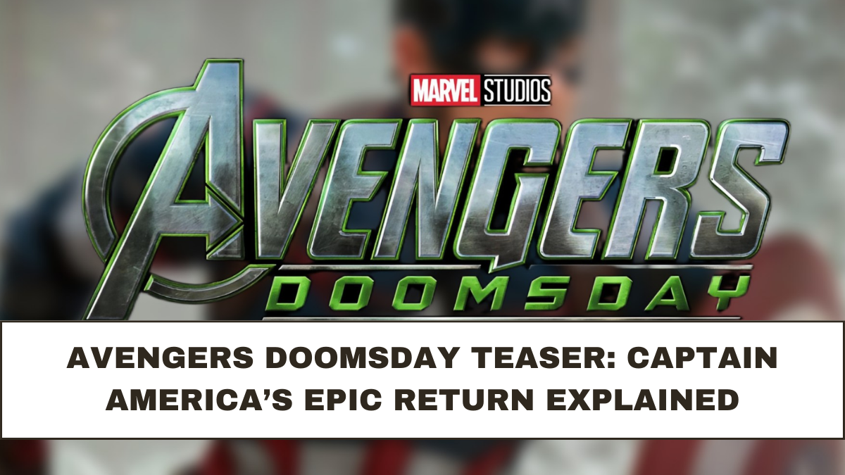 Avengers Doomsday Teaser: Captain America’s Epic Return Explained