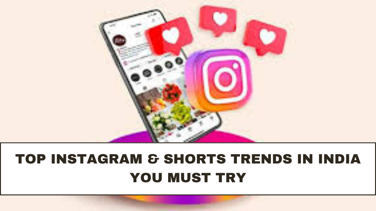 Top Instagram & Shorts Trends in India You Must Try