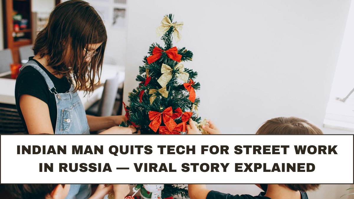 Indian Man Quits Tech for Street Work in Russia — Viral Story Explained