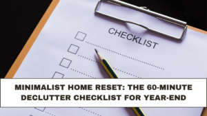 Minimalist Home Reset: The 60-Minute Declutter Checklist for Year-End
