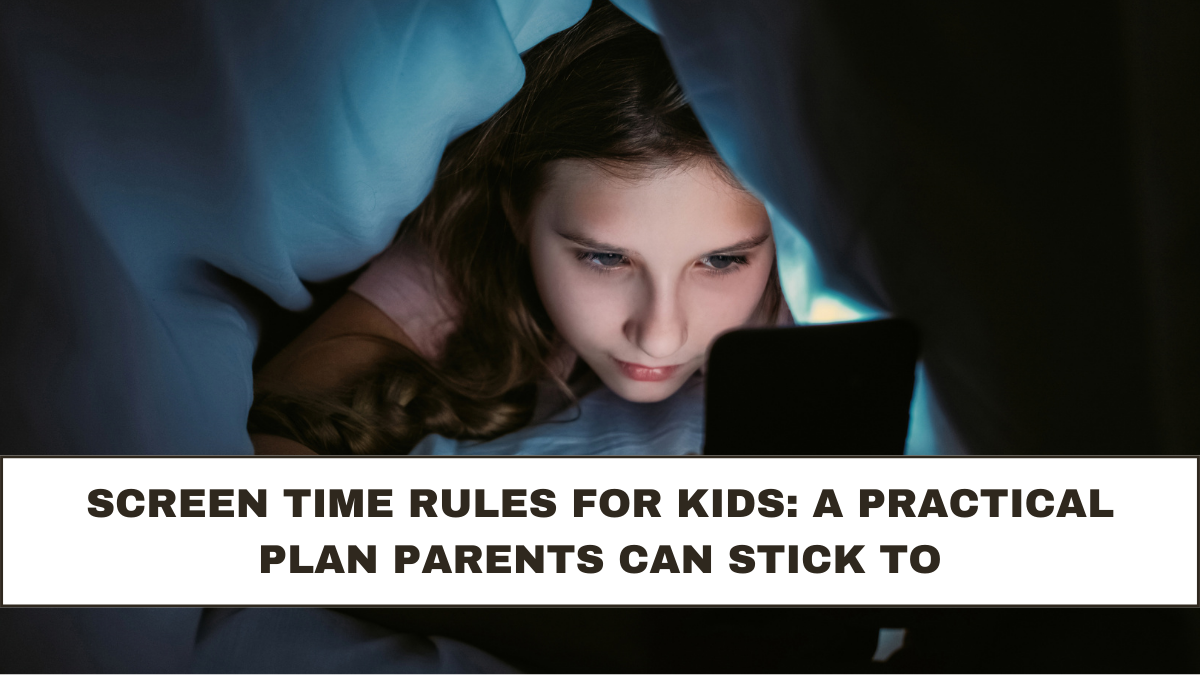 Screen Time Rules for Kids: A Practical Plan Parents Can Stick To