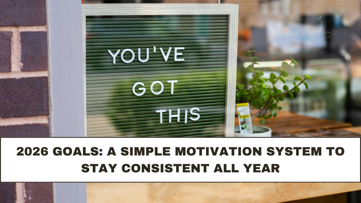 2026 Goals: A Simple Motivation System to Stay Consistent All Year