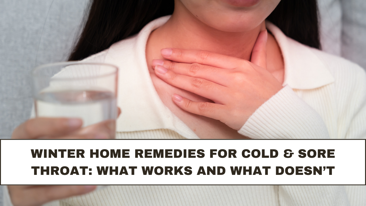 Winter Home Remedies for Cold & Sore Throat: What Works and What Doesn’t