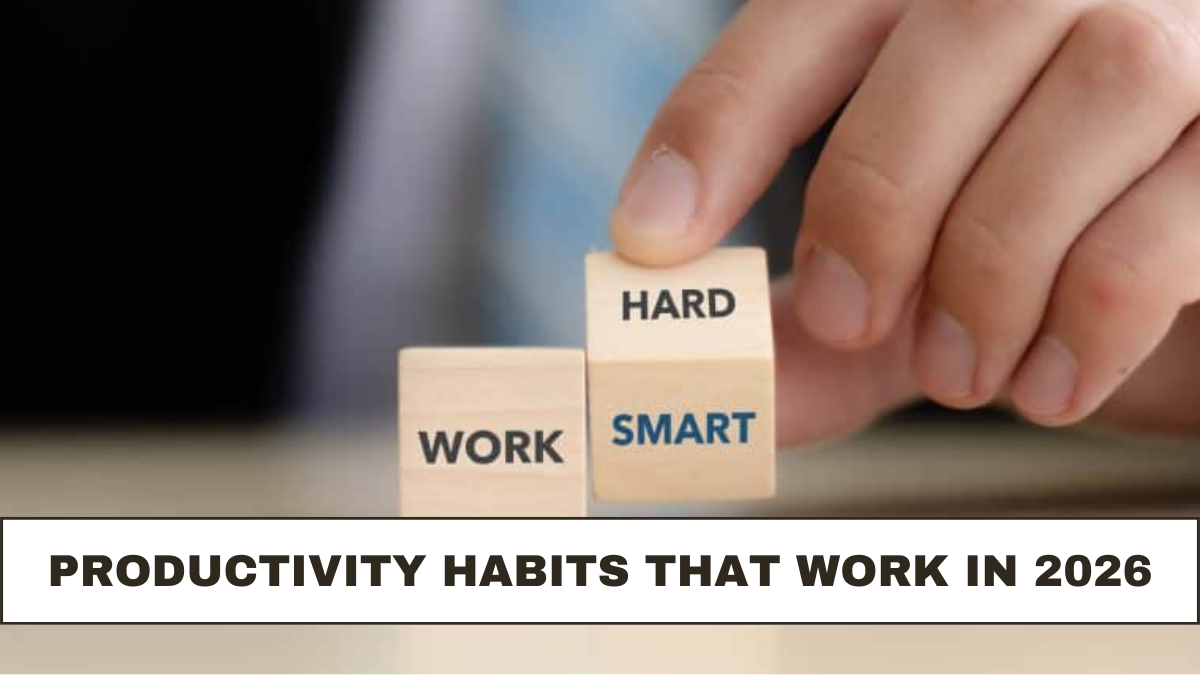 Productivity Habits That Work in 2026: Check Now