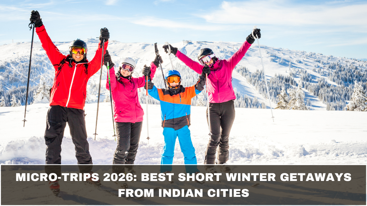 Micro-Trips 2026: Best Short Winter Getaways from Indian Cities