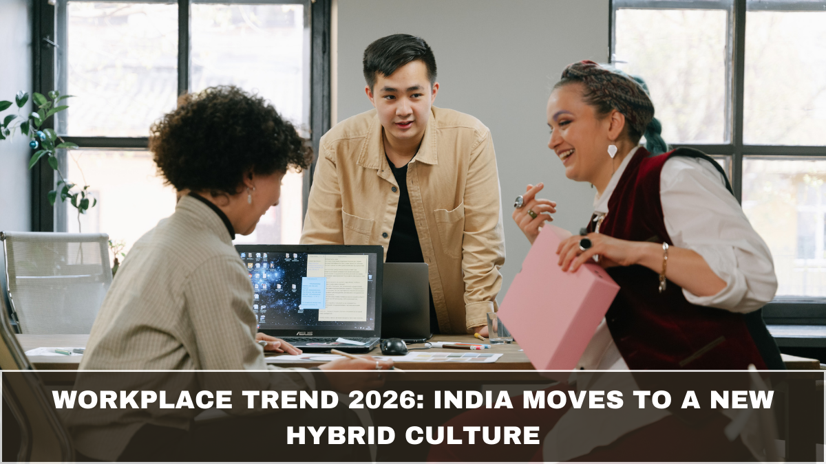 Workplace Trend 2026: India Moves to a New Hybrid Culture