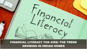 Financial Literacy for Kids: The Trend Growing in Indian Homes