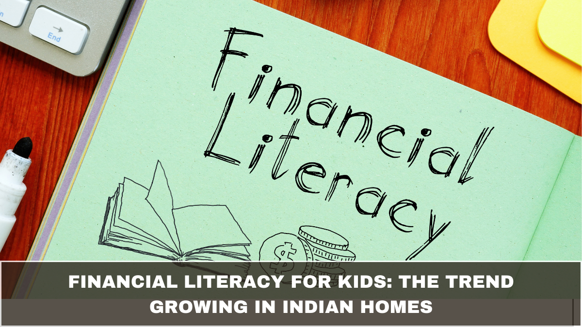 Financial Literacy for Kids: The Trend Growing in Indian Homes