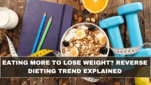Eating More to Lose Weight? Reverse Dieting Trend Explained