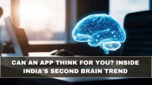 Can an App Think for You? Inside India’s Second Brain Trend