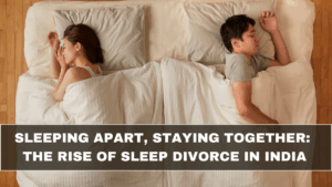 Sleeping Apart, Staying Together: The Rise of Sleep Divorce in India