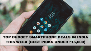 Top Budget Smartphone Deals in India This Week (Best Picks Under ₹15,000)