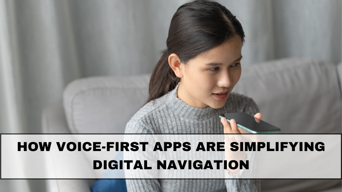 How Voice-First Apps Are Simplifying Digital Navigation in 2025