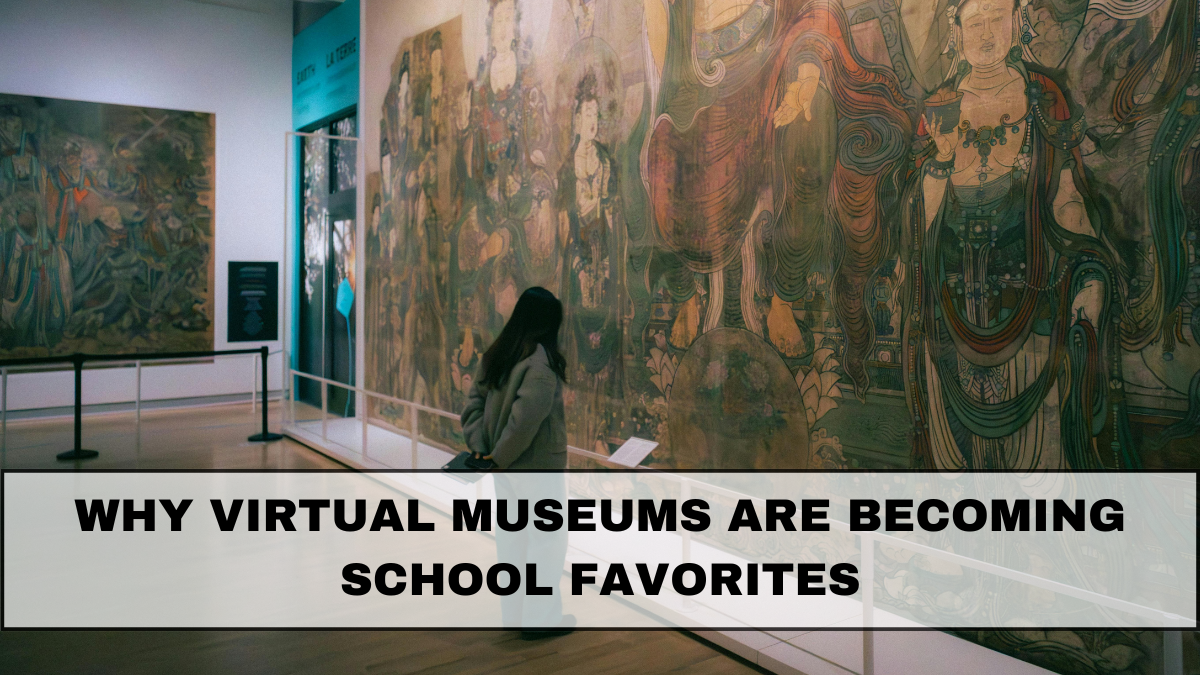 Why Virtual Museums Are Becoming School Favorites in 2025