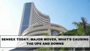 Sensex Today: Major Moves, What’s Causing the Ups and Downs