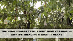 The Viral “Diaper Tree” Story from Varanasi — Why It’s Trending & What It Means
