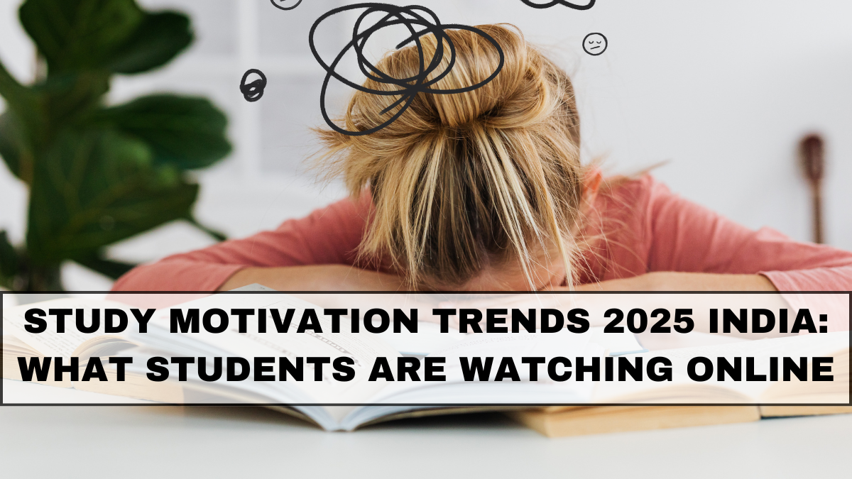 Study Motivation Trends 2025 India: What Students Are Watching Online