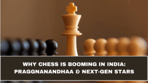 Why Chess Is Booming in India 2025: Praggnanandhaa & the Rise of Young Stars
