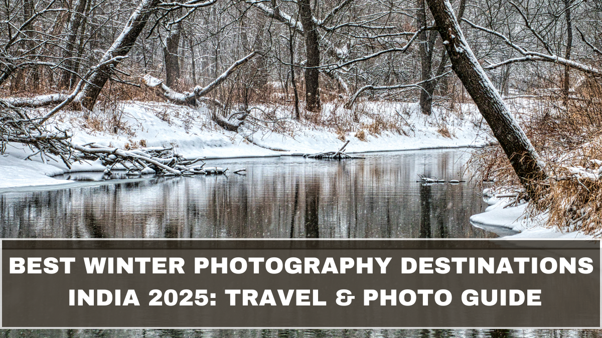 Best Winter Photography Destinations India 2025: Travel & Photo Guide
