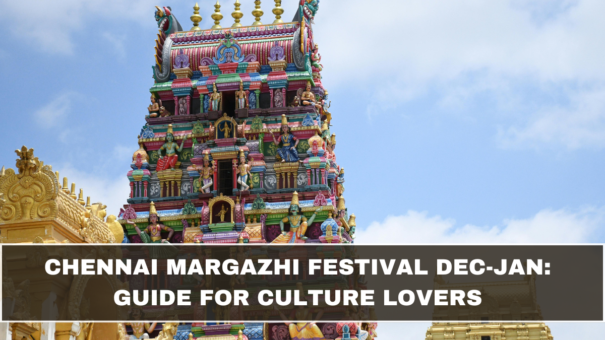 Chennai Margazhi Festival Dec-Jan: Guide for Culture Lovers