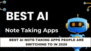 Best AI Note-Taking Apps People Are Switching to in 2026