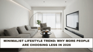 Minimalist Lifestyle Trend: Why More People Are Choosing Less in 2026
