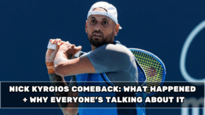 Nick Kyrgios Comeback: What Happened + Why Everyone’s Talking About It